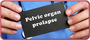 Pelvic Organ Prolapse Specialist Near Me in Arcadia, and Glendale, CA