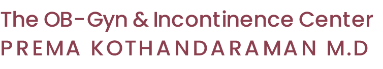 Welcome to The OB-Gyn and Incontinence Center The office of Dr. Prema Kothandaraman M.D. Located in Arcadia, CA Welcome to The OB-Gyn and Incontinence Center The office of Dr. Prema Kothandaraman M.D. Located in Arcadia, CA